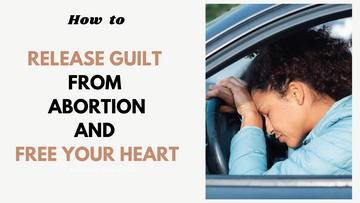 Release Guilt From Abortion
